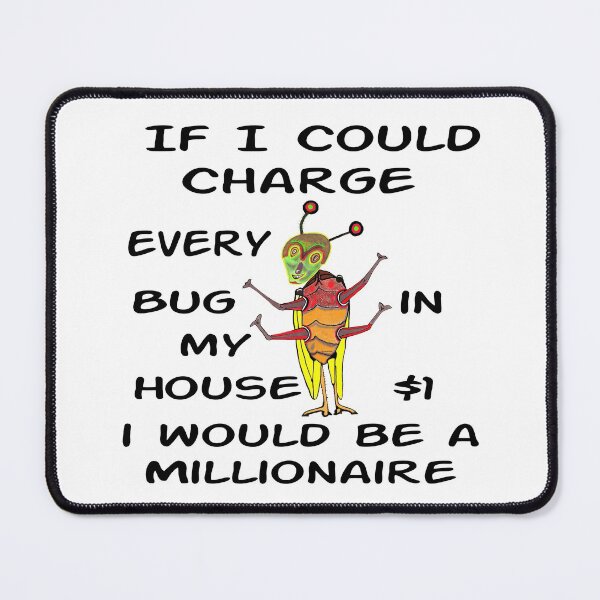Item preview, If I Could Charge Every Bug $1 designed and sold by MottoDigging.