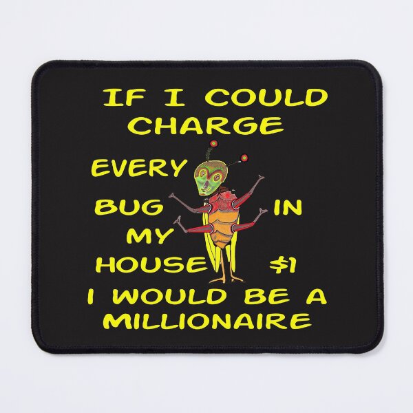 Item preview, If I Could Charge Every Bug $1 designed and sold by MottoDigging.