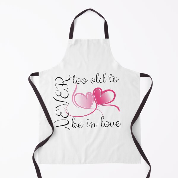 Item preview, Never too old to be in love designed and sold by Fitandstylish.