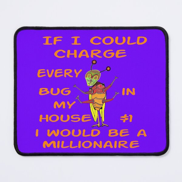 Item preview, If I Could Charge Every Bug $1 designed and sold by MottoDigging.