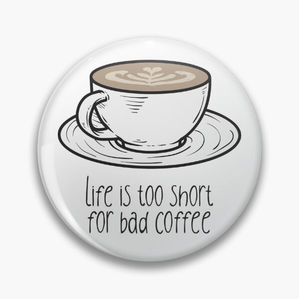 Item preview, Life Is Too Short For Bad Coffee | Good Coffee Is A Human Right designed and sold by kahossa93.