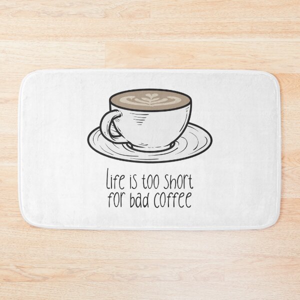 Item preview, Life Is Too Short For Bad Coffee | Good Coffee Is A Human Right designed and sold by kahossa93.