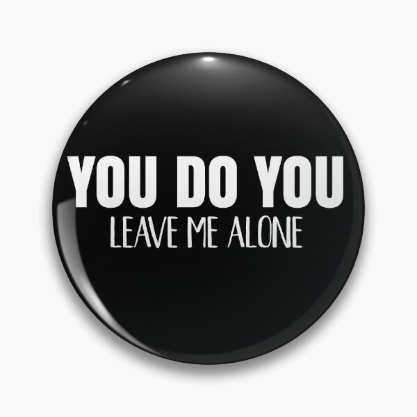 Item preview, You Do You Leave Me Alone designed and sold by TheCrazyBear.