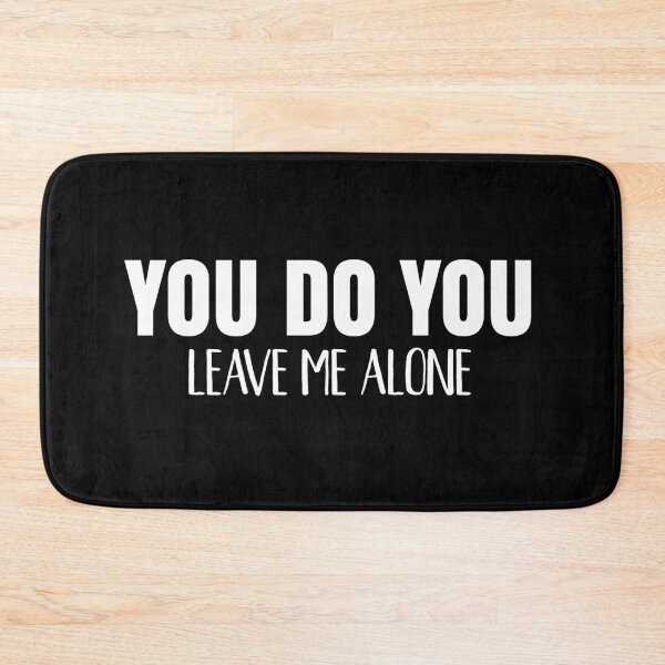 Item preview, You Do You Leave Me Alone designed and sold by TheCrazyBear.
