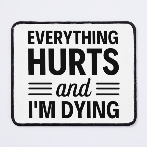 Item preview, Everything hurts and I'm dying Funny Workout And Exercise Quotes designed and sold by chetan786.