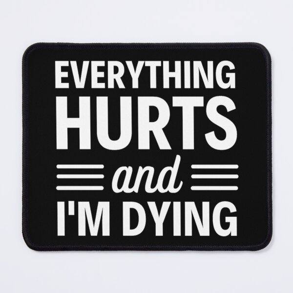 Item preview, Everything hurts and I'm dying Funny Workout And Exercise Quotes designed and sold by chetan786.