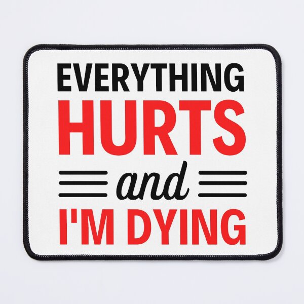 Item preview, Everything hurts and I'm dying Funny Workout And Exercise Quotes designed and sold by chetan786.