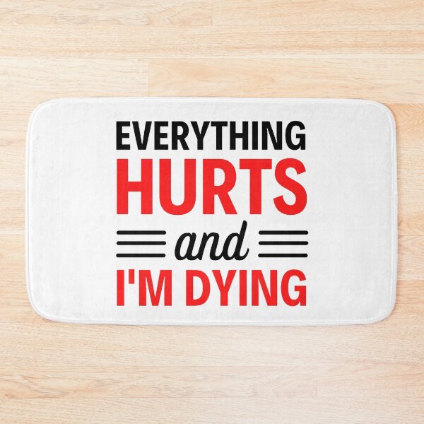 Item preview, Everything hurts and I'm dying  Funny Workout And Exercise Quotes designed and sold by chetan786.