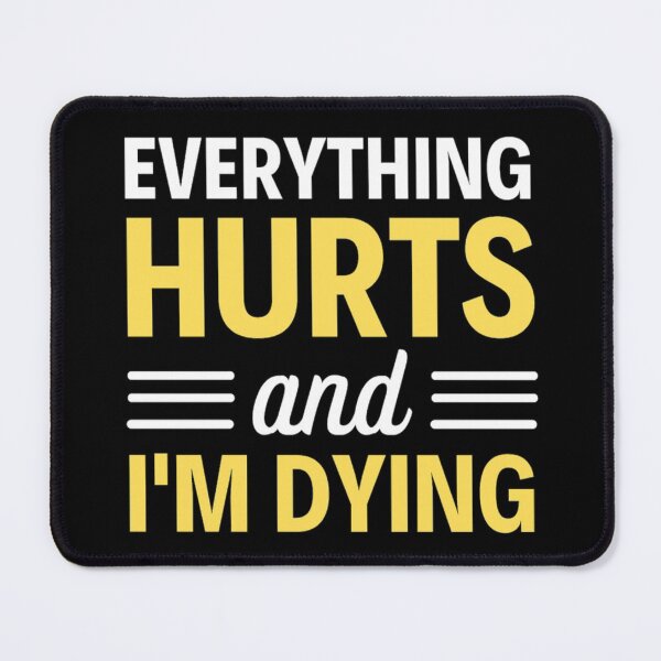 Item preview, Everything hurts and I'm dying Funny Workout And Exercise Quotes designed and sold by chetan786.