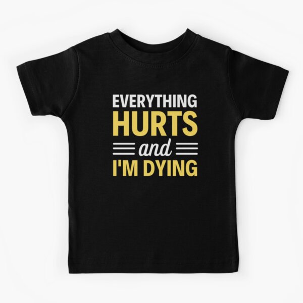 Funny Workout Shirts Everything Hurts And I'm Dying - T-shirt