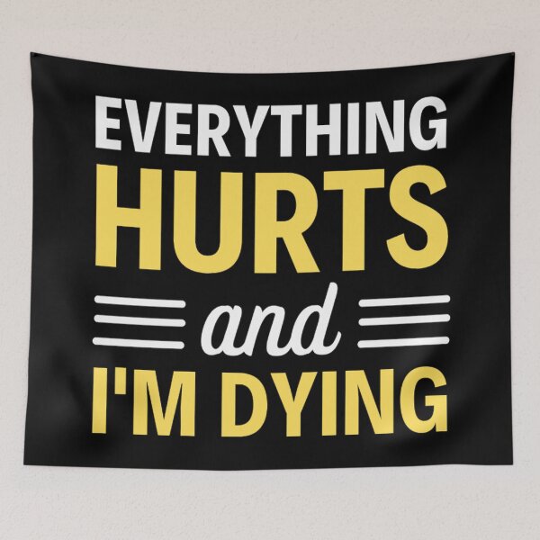 Item preview, Everything hurts and I'm dying  Funny Workout And Exercise Quotes designed and sold by chetan786.