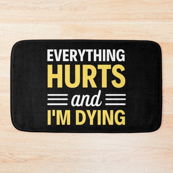 Item preview, Everything hurts and I'm dying  Funny Workout And Exercise Quotes designed and sold by chetan786.