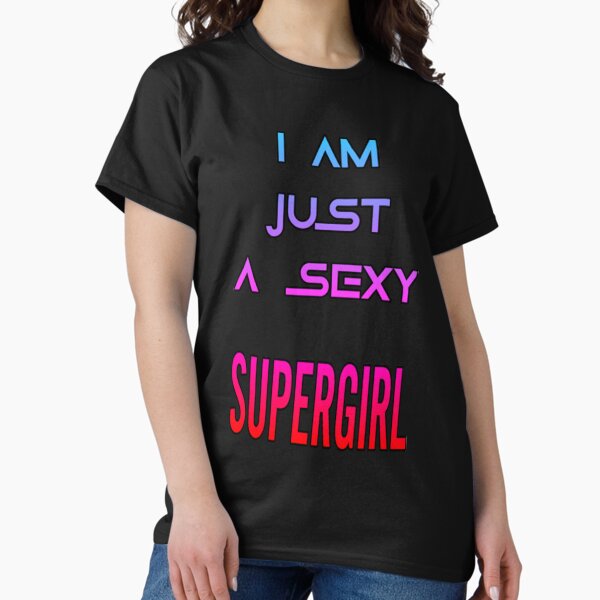 Item preview, Supergirl T-ShirtI AM JUST A SEXY SUPERGIRL designed and sold by JoroGoen.