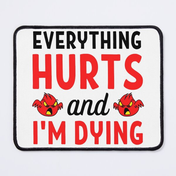 Item preview, Everything hurts and I'm dying Funny Workout And Exercise Quotes designed and sold by chetan786.