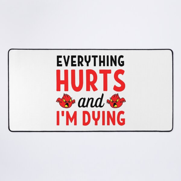 Item preview, Everything hurts and I'm dying Funny Workout And Exercise Quotes designed and sold by chetan786.