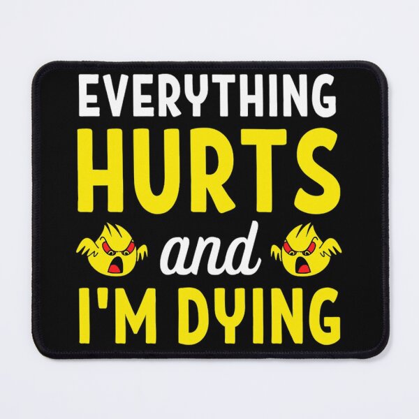 Item preview, Everything hurts and I'm dying Funny Workout And Exercise Quotes designed and sold by chetan786.