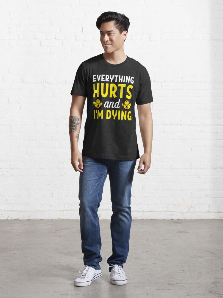 Everything hurts and I'm dying Funny Workout And Exercise Quotes Essential  T-Shirt for Sale by chetan786