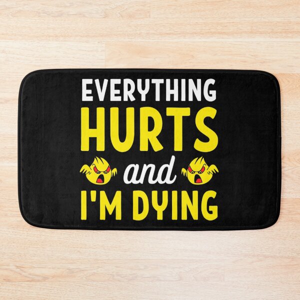 Item preview,  Everything hurts and I'm dying  Funny Workout And Exercise Quotes designed and sold by chetan786.