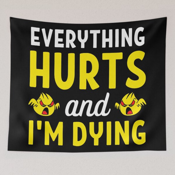Item preview,  Everything hurts and I'm dying  Funny Workout And Exercise Quotes designed and sold by chetan786.