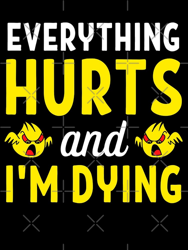 Everything Hurts and I'm Dying Workout Exercise 