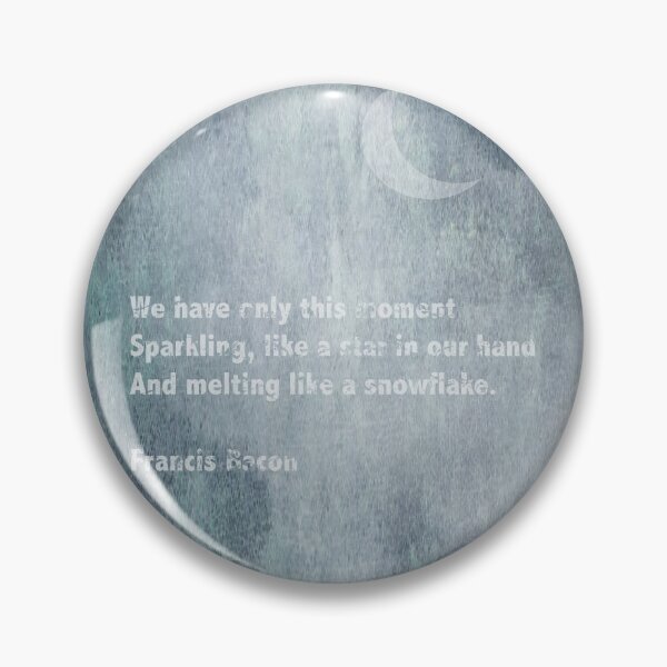 Item preview, We have only this moment, Sparkling, like a star in our hand and melting like a snowflake. Francis Bacon designed and sold by Lyngianni.