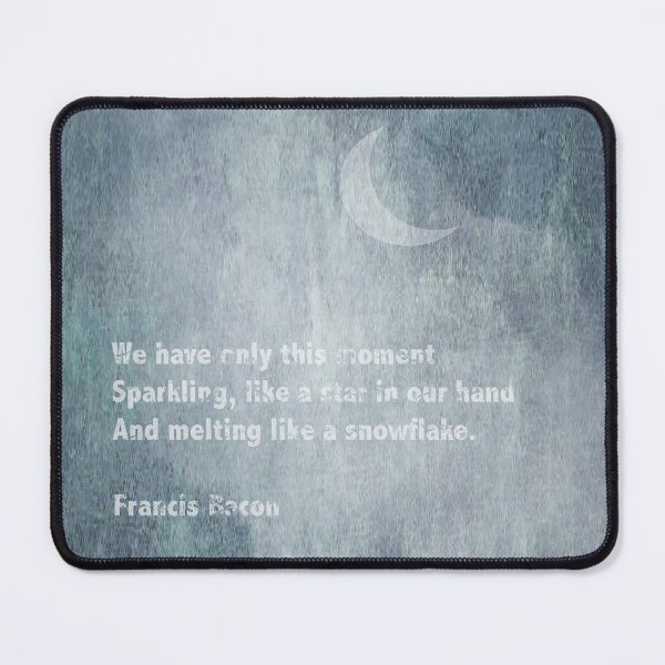 Item preview, We have only this moment, Sparkling, like a star in our hand and melting like a snowflake. Francis Bacon designed and sold by Lyngianni.