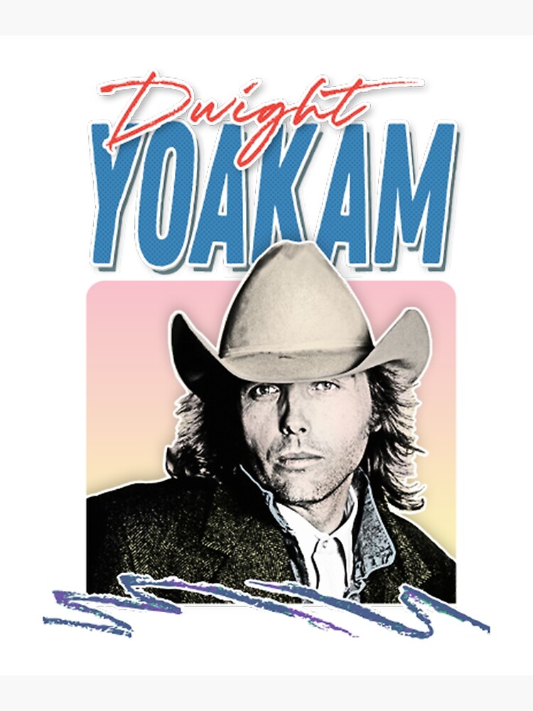 "Dwight Yoakam" Poster for Sale by MoniquePerry Redbubble