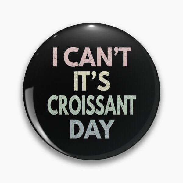Item preview, I Can't It's Croissant Day designed and sold by MoonsmileProd.