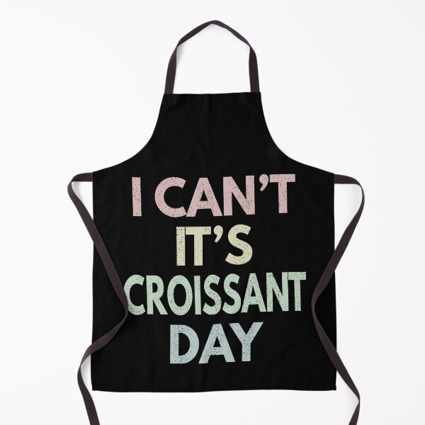 Item preview, I Can't It's Croissant Day designed and sold by MoonsmileProd.
