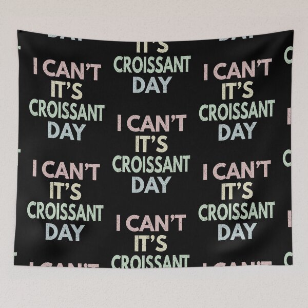 Item preview, I Can't It's Croissant Day designed and sold by MoonsmileProd.