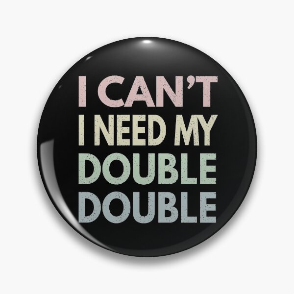 Item preview, I Can't I Need My Double Double - Time Hortons designed and sold by MoonsmileProd.