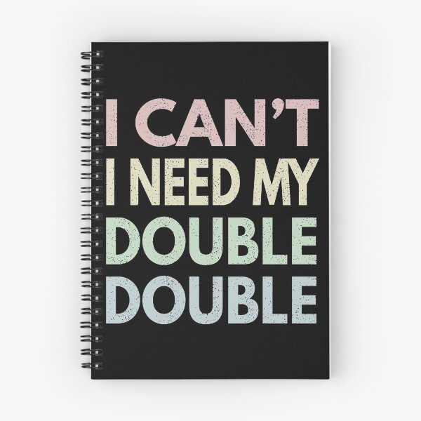 Item preview, I Can't I Need My Double Double - Time Hortons designed and sold by MoonsmileProd.