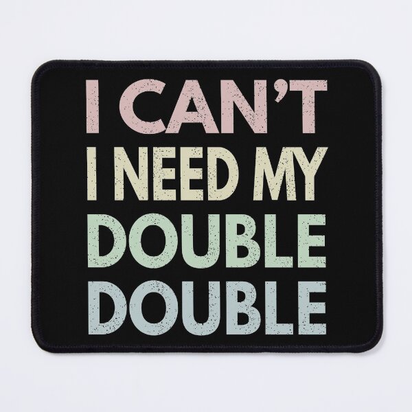 Item preview, I Can't I Need My Double Double - Time Hortons designed and sold by MoonsmileProd.