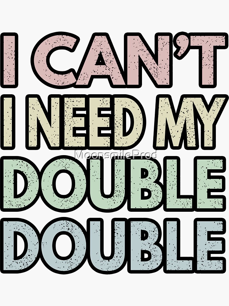 "I Can't I Need My Double Double Time Hortons" Sticker for Sale by MoonsmileProd Redbubble