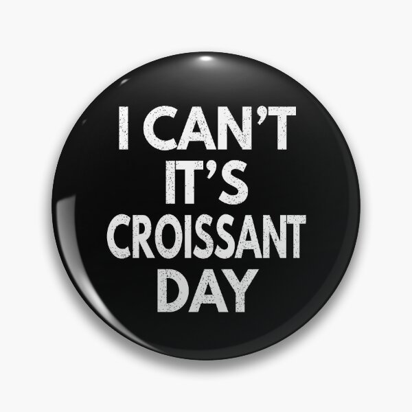 Item preview, I Can't It's Croissant Day designed and sold by MoonsmileProd.