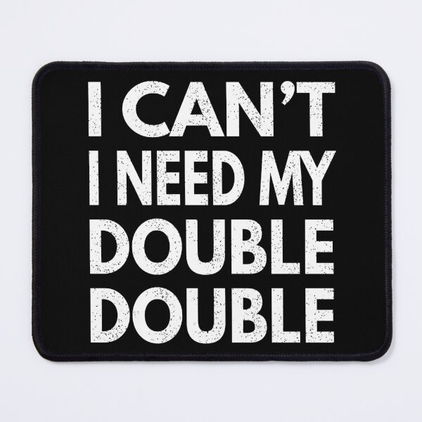Item preview, I Can't I Need My Double Double - Time Hortons designed and sold by MoonsmileProd.