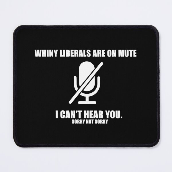 Item preview, Whiny liberals are on MUTE designed and sold by Braleyry93.