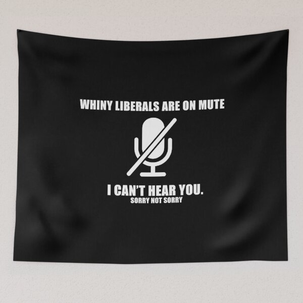 Item preview, Whiny liberals are on MUTE  designed and sold by Braleyry93.