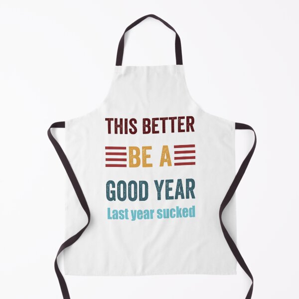 Item preview, This Better Be A Good Year. Last Year Sucked designed and sold by TJHstudio.