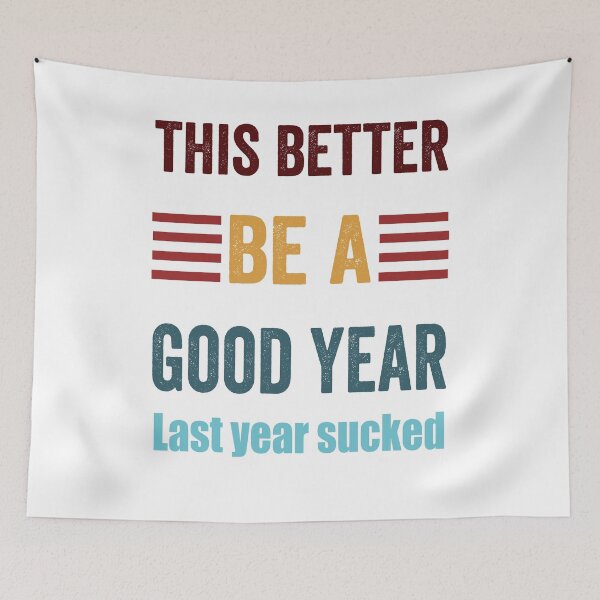 Item preview, This Better Be A Good Year. Last Year Sucked designed and sold by TJHstudio.