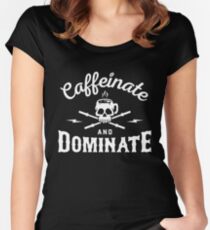 Caffeinate And Dominate Women's Fitted Scoop T-Shirt