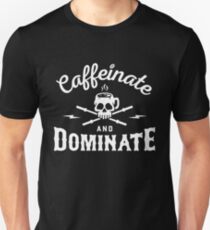 Caffeinate And Dominate Unisex T-Shirt