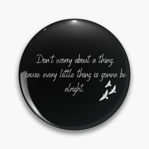 Item preview, Don't worry about the thing, 'cause every little thing gonna be all right. - Bob Marley. Don't worry about things, because all these little things are going to be okay. - Bob Marley designed and sold by MakeItDifferent.