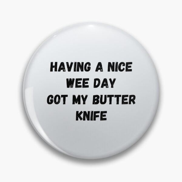 Item preview, Having a nice wee day got my butter knife bridges   designed and sold by SivarEstiloShop.