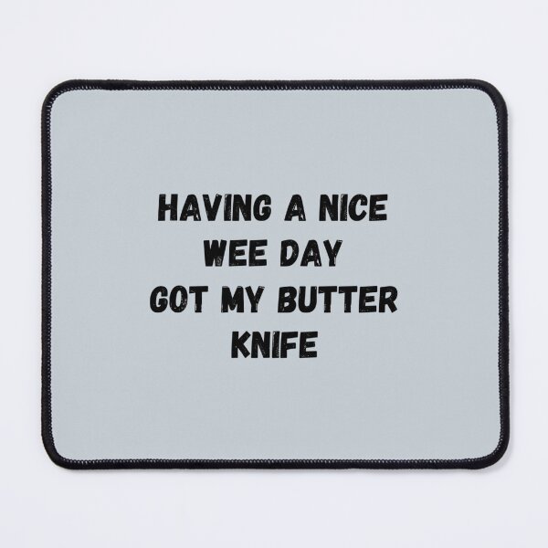 Item preview, Having a nice wee day got my butter knife bridges   designed and sold by SivarEstiloShop.