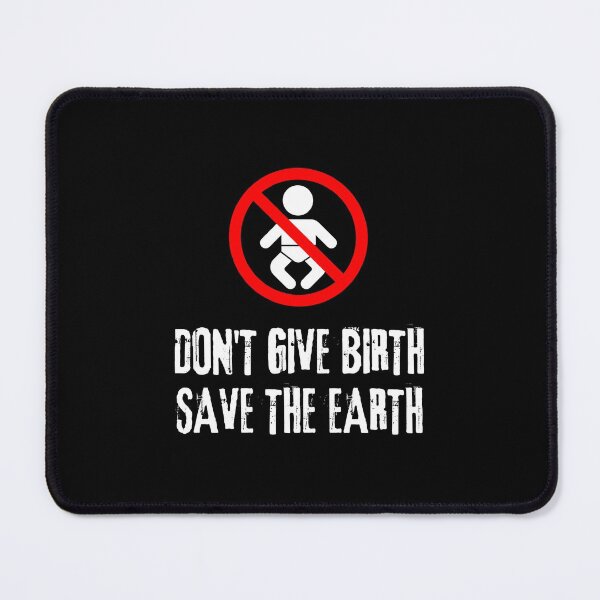 Item preview, Don't Give Birth Save The Earth Antinatalism Quote designed and sold by allysmar.