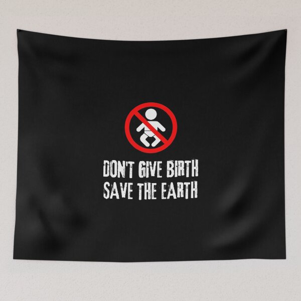 Item preview, Don't Give Birth Save The Earth Antinatalism Quote designed and sold by allysmar.