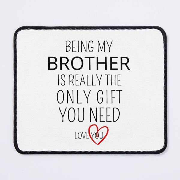 Item preview, Being My Brother Is Really The Only Gift You Need designed and sold by AmeliaStore1.