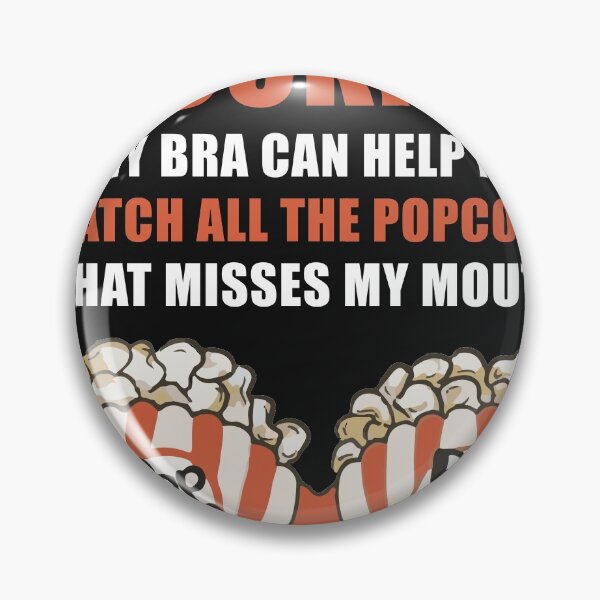 Item preview, My Bra Can Help Me Catch Popcorn That Misses My Mouth designed and sold by hvdung456.