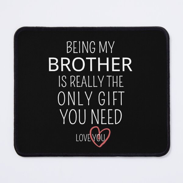Item preview, Being My Brother Is Really The Only Gift You Need designed and sold by AmeliaStore1.